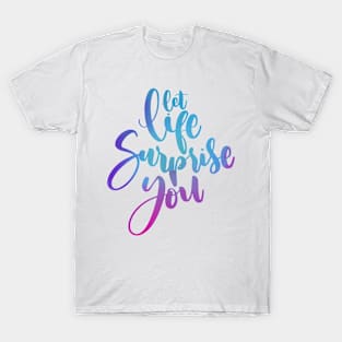 Let Life Surprise You T-Shirt